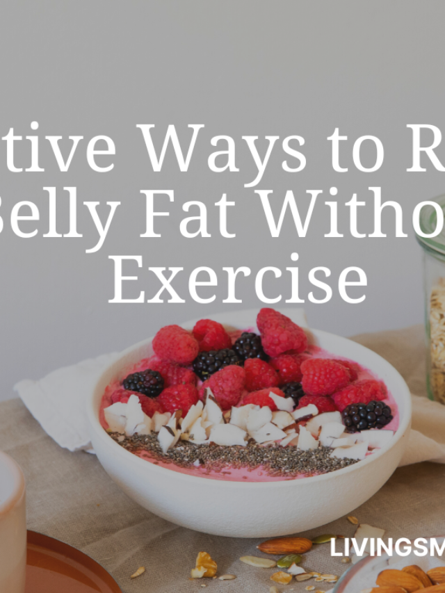 Effective Ways to Reduce Belly Fat Without Exercise